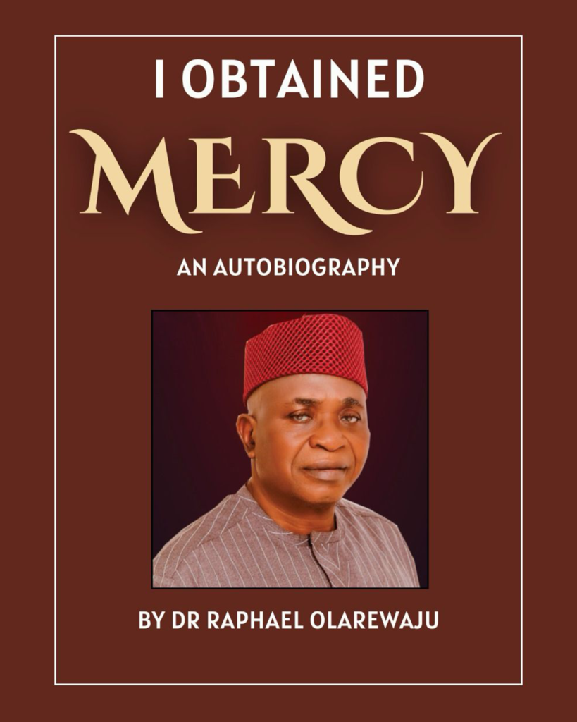 I Obtained Mercy - An Autobiography by Dr. Raphael Olarewaju